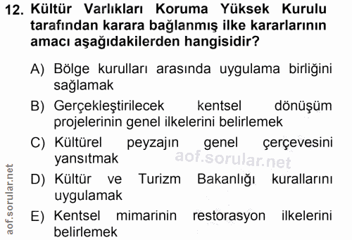 12. soru: Kültür Varlıkları Koruma Yüksek Kurulu tarafından karara bağlanmış ilke kararlarının amacı aşağıdakilerden hangisidir…