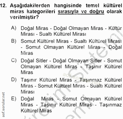 12. soru: Aşağıdakilerden hangisinde temel kültürel miras kategorileri sırasıyla ve doğru olarak verilmiştir? A) Doğal Miras -…