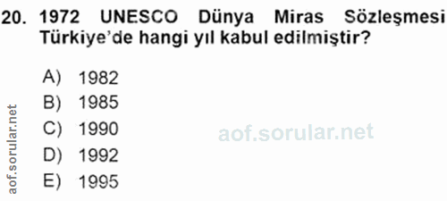 20. soru: 1972 UNESCO Dünya Miras Sözleşmesi Türkiye'de hangi yıl kabul edilmiştir? A) 1982 B) 1985 C) 1990 D) 1992 aof. E) 1995