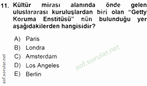 11. soru: Kültür mirası alanında önde gelen uluslararası kuruluşlardan biri olan "Getty Koruma Enstitüsü" nün bulunduğu yer aşa…