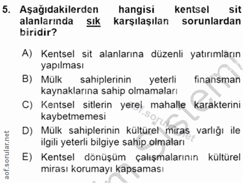 5. soru: Aşağıdakilerden hangisi kentsel sit alanlarında Sık karşılaşılan sorunlardan biridir? A) Kentsel sit alanlarına düzen…