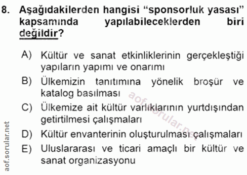 8. soru: Aşağıdakilerden hangisi "sponsorluk yasası" kapsamında yapılabileceklerden biri değildir? A) Kültür ve sanat etkinlik…