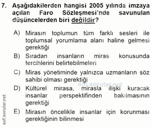 7. soru: Aşağıdakilerden hangisi 2005 yılında imzaya açılan Faro Sözleşmesi'nde savunulan düşüncelerden biri değildir? A) Mira…