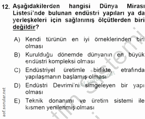 12. soru: Aşağıdakilerden hangisi Dünya Mirası Listesi'nde bulunan endüstri yapıları ya da yerleşkeleri için sağlanmış ölçütler…