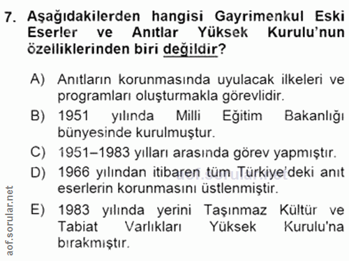 7. soru: Aşağıdakilerden hangisi Gayrimenkul Eski Eserler ve Anıtlar Yüksek Kurulu'nun özelliklerinden biri değildir? A) Anıtl…