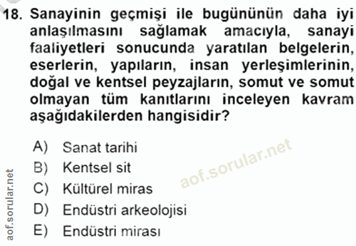 18. soru: Sanayinin geçmişi ile bugününün daha iyi anlaşılmasını sağlamak amacıyla, sanayi faaliyetleri sonucunda yaratılan bel…