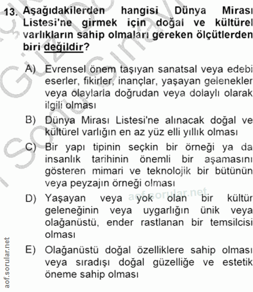 13. soru: Aşağıdakilerden hangisi Dünya Mirası Listesi'ne girmek için doğal ve kültüre varlıkların sahip olmaları gereken ölçüt…