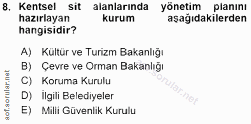 8. soru: Kentsel sit alanlarında yönetim planını hazırlayan kurum aşağıdakilerden hangisidir? A) Kültür ve Turizm Bakanlığı B)…
