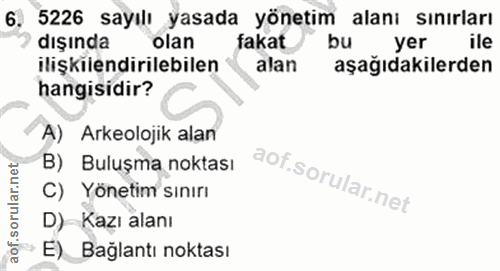 6. soru: 5226 sayılı yasada yönetim alanı sınırları dışında olan fakat bu yer ile ilişkilendirilebilen alan aşağıdakilerden ha…