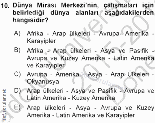 10. soru: Dünya Mirası Merkezi'nin, çalışmaları için belirlediği dünya alanları aşağıdakilerden hangisidir? A) Afrika - Arap ül…
