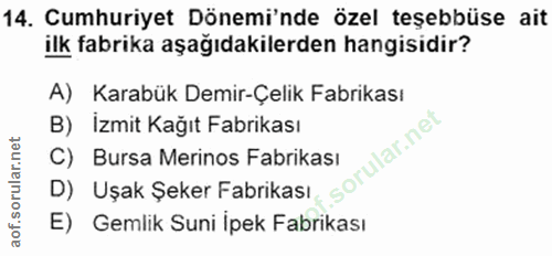 14. soru: Cumhuriyet Dönemi'nde özel teşebbüse ait ilk fabrika aşağıdakilerden hangisidir? A) Karabük Demir-Çelik Fabrikası B)…