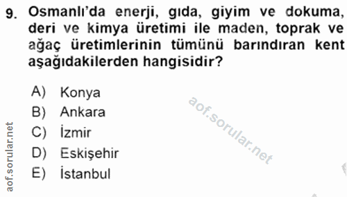 9. soru: Osmanli'da enerji, gıda, giyim ve dokuma, deri ve kimya üretimi ile maden, toprak ve ağaç üretimlerinin tümünü barınd…