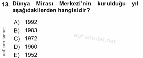 13. soru: Dünya Mirası Merkezi'nin kurulduğu yıl aşağıdakilerden hangisidir? A) 1992 B) 1983 C) 1972 D) 1960 E) 1952