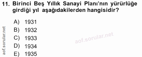 11. soru: Birinci Beş Yıllık Sanayi Planı'nın yürürlüğe girdiği yıl aşağıdakilerden hangisidir? A) 1931 B) 1932 C) 1933 D) 1934…