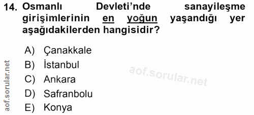 14. soru: Osmanlı Devleti'nde sanayileşme girişimlerinin en yoğun yaşandığı yer aşağıdakilerden hangisidir? A) Çanakkale B) İst…