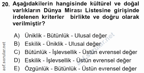 20. soru: Aşağıdakilerin hangisinde kültürel ve doğal varlıkların Dünya Mirası Listesine girişinde irdelenen kriterler birlikte…