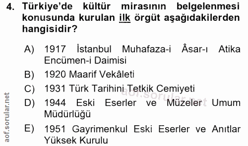 4. soru: Türkiye'de kültür mirasının belgelenmesi konusunda kurulan ilk örgüt aşağıdakilerden hangisidir? A) 1917 İstanbul Muh…