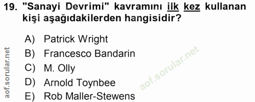 19. soru: "Sanayi Devrimi" kavramını ilk kez kullanan kişi aşağıdakilerden hangisidir? A) Patrick Wright B) Francesco Bandarin…