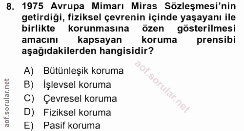 8. soru: 1975 Avrupa Mimarı Miras Sözleşmesi'nin getirdiği, fiziksel çevrenin içinde yaşayanı ile birlikte korunmasına özen gö…