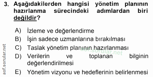 3. soru: Aşağıdakilerden hangisi yönetim planının hazırlanma sürecindeki adımlardan biri değildir? A) Izleme ve değerlendirme…