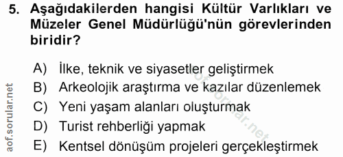 5. soru: Aşağıdakilerden hangisi Kültür Varlıkları ve Müzeler Genel Müdürlüğü'nün görevlerinden biridir? A) Ilke, teknik ve si…