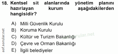 18. soru: Kentsel sit alanlarında yönetim planını hazırlayan kurum aşağıdakilerden hangisidir? A) Milli Güvenlik Kurulu B) Koru…