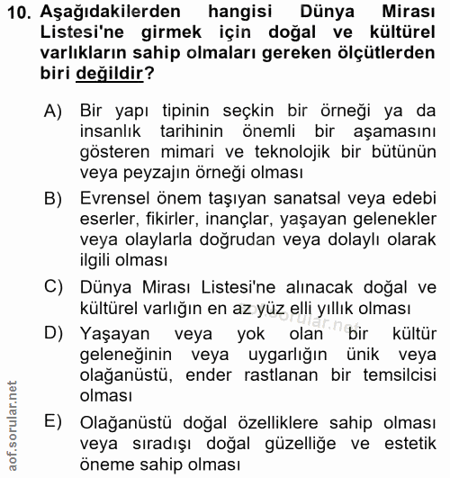 10. soru: Aşağıdakilerden hangisi Dünya Mirası Listesi'ne girmek için doğal ve kültürel varlıkların sahip olmaları gereken ölçü…