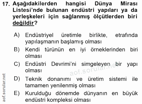 17. soru: Aşağıdakilerden hangisi Dünya Mirası Listesi'nde bulunan endüstri yapıları ya da yerleşkeleri için sağlanmış ölçütler…