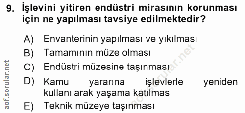 9. soru: İşlevini yitiren endüstri mirasının korunması için ne yapılması tavsiye edilmektedir? A) Envanterinin yapılması ve yı…