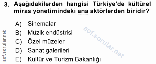 3. soru: Aşağıdakilerden hangisi Türkiye'de kültürel miras yönetimindeki ana aktörlerden biridir? A) Sinemalar B) Müzik endüst…