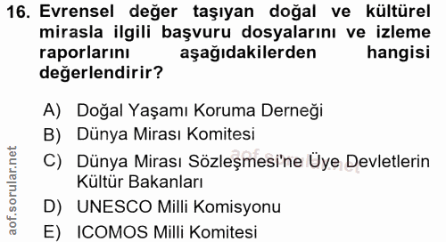 16. soru: Evrensel değer taşıyan doğal ve kültürel mirasla ilgili başvuru dosyalarını ve izleme raporlarını aşağıdakilerden han…