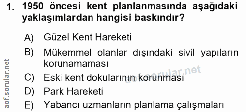1. soru: 1950 öncesi kent planlanmasında aşağıdaki yaklaşımlardan hangisi baskındır? A) Güzel Kent Hareketi B) Mükemmel olanla…