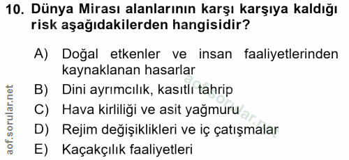 10. soru: Dünya Mirası alanlarının karşı karşıya kaldığı risk aşağıdakilerden hangisidir? A) Doğal etkenler ve insan faaliyetle…