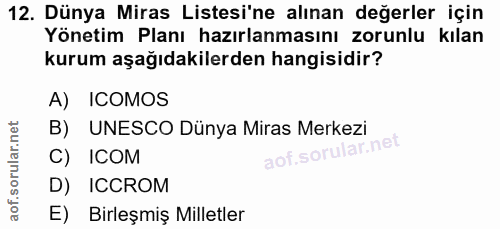 12. soru: Dünya Miras Listesi'ne alınan değerler için Yönetim Planı hazırlanmasını zorunlu kılan kurum aşağıdakilerden hangisid…