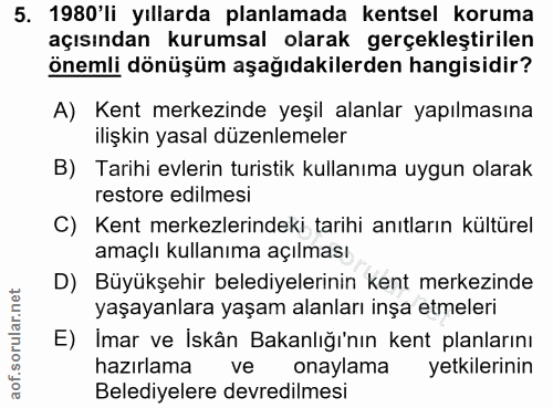 5. soru: 1980'li yıllarda planlamada kentsel koruma açısından kurumsal olarak gerçekleştirilen önemli dönüşüm aşağıdakilerden…