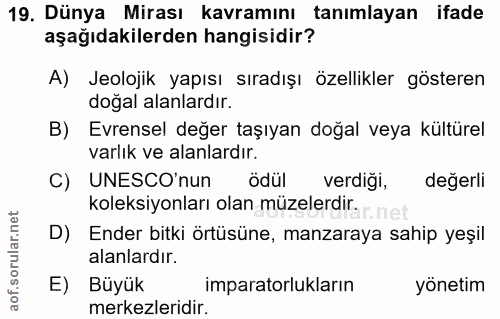 19. soru: Dünya Mirası kavramını tanımlayan ifade aşağıdakilerden hangisidir? A) Jeolojik yapısı sıradışı özellikler gösteren d…