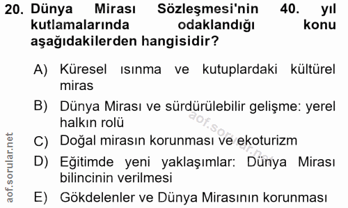 20. soru: Dünya Mirası Sözleşmesi'nin 40. yıl kutlamalarında odaklandığı konu aşağıdakilerden hangisidir? A) Küresel ısınma ve…