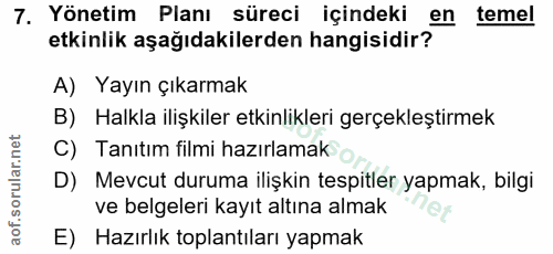 7. soru: Yönetim Planı süreci içindeki en temel etkinlik aşağıdakilerden hangisidir? A) Yayın çıkarmak B) Halkla ilişkiler etk…