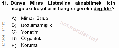 11. soru: Dünya Miras Listesi'ne alınabilmek için aşağıdaki koşulların hangisi gerekli değildir? A) Mimari üslup B) Bozulmamışl…