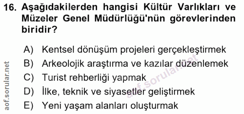 16. soru: Aşağıdakilerden hangisi Kültür Varlıkları ve Müzeler Genel Müdürlüğü'nün görevlerinden biridir? A) Kentsel dönüşüm pr…