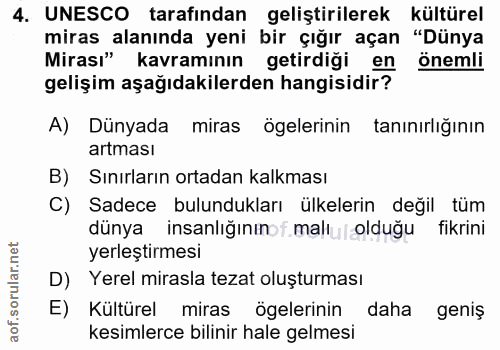 4. soru: UNESCO tarafından geliştirilerek kültürel miras alanında yeni bir çığır açan "Dünya Mirası" kavramının getirdiği en ö…