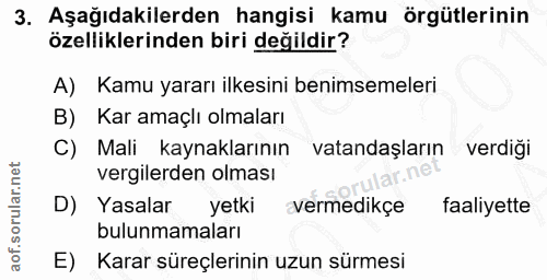 3. soru: Aşağıdakilerden hangisi kamu örgütlerinin özelliklerinden biri değildir? A) Kamu yararı ilkesini benimsemeleri B) Kar…