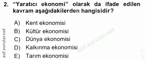 2. soru: "Yaratıcı ekonomi" olarak da ifade edilen kavram aşağıdakilerden hangisidir? A) Kent ekonomisi B) Kültür ekonomisi C)…