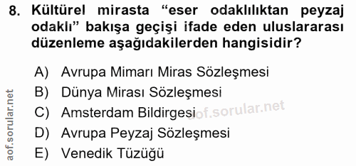 8. soru: Kültürel mirasta "eser odaklılıktan peyzaj odaklı" bakışa geçişi ifade eden uluslararası düzenleme aşağıdakilerden ha…