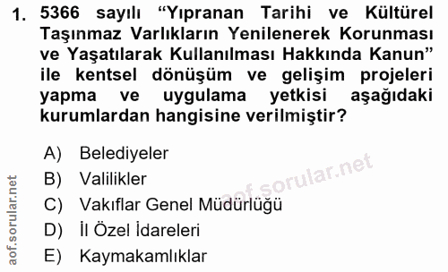 1. soru: 5366 sayılı "Yıpranan Tarihi ve Kültürel Taşınmaz Varlıkların Yenilenerek Korunması ve Yaşatılarak Kullanılması Hakkı…
