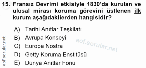 15. soru: Fransız Devrimi etkisiyle 1830'da kurulan ve ulusal mirası koruma görevini üstlenen ilk kurum aşağıdakilerden hangisi…