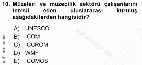 10. soru: Müzeleri ve müzecilik sektörü çalışanlarını temsil eden uluslararası kuruluş aşağıdakilerden hangisidir? A) UNESCO в)…