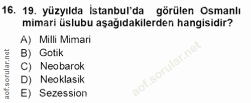 16. soru: 19. yüzyılda istanbul'da görülen Osmanlı mimari üslubu aşağıdakilerden hangisidir? A) Milli Mimari B) Gotik C) Neobar…