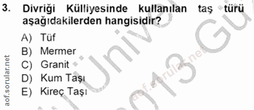 3. soru: Divriği Külliyesinde kullanılan taş türu aşağıdakilerden hangisidir? A) Tüf B) Mermer C) Granit • D) Kum Taşı E) Kire…