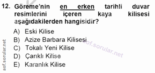 12. soru: Göreme'nin en erken tarihli duvar resimlerini içeren kaya kilisesi aşağıdakilerden hangisidir? A) Eski Kilise D) Çarı…